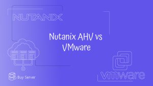 Nutanix AHV vs VMware ESXi: A Comparison of Virtualization Platforms