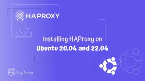 Installing HAProxy on Ubuntu 20.04 and 22.04: A Practical Guide to High Availability